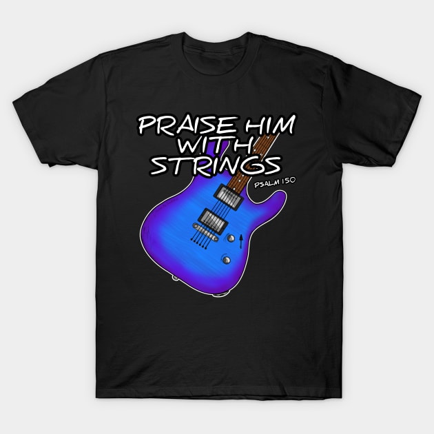 Worship Guitarist Church Guitar Praise Him With Strings T-Shirt by doodlerob